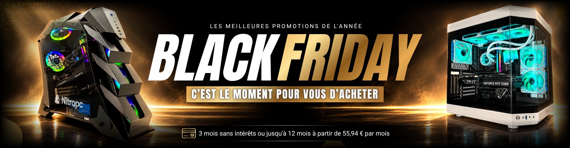 Black Friday Nitropc · Les meilleures promotions de l’année · C’est le moment pour vous d’acheter · 3 mois sans intérêts ou jusqu’à 12 mois à partir de 55,94 € par mois